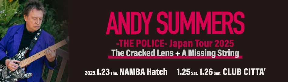 ANDY SUMMERS -THE POLICE- Japan Tour 2025 ～The Cracked Lens + A Missing String～