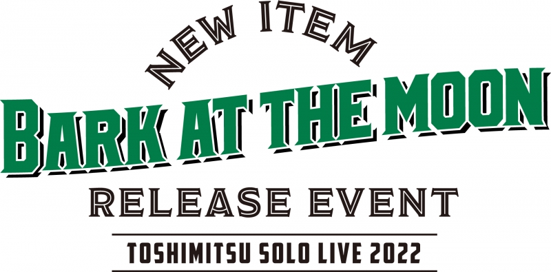 TOSHIMITSU SOLO LIVE 2022 -Bark at the Moon NEW アイテム